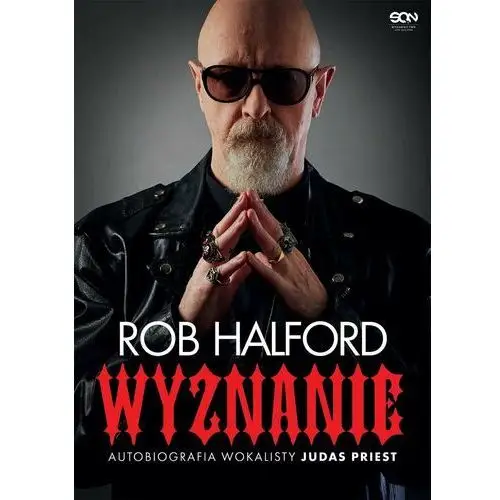 Rob Halford. Wyznanie. Autobiografia wokalisty Judas Priest