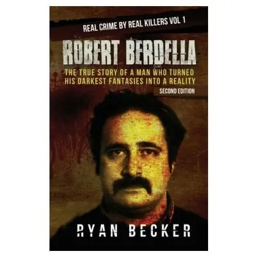 Robert berdella: the true story of a man who turned his darkest fantasies into a reality Createspace independent publishing platform