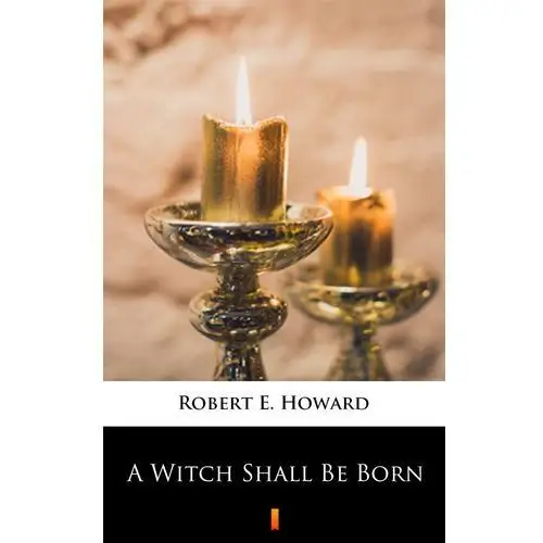 Robert e. howard A witch shall be born