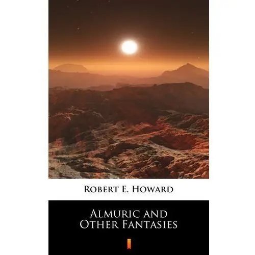 Almuric and other fantasies Robert e. howard