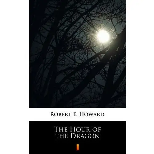 The hour of the dragon Robert e. howard