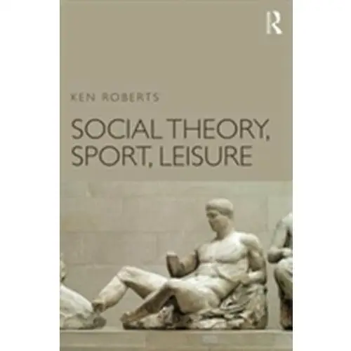 Social Theory, Sport, Leisure Roberts, Ken