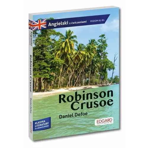 Robinson Crusoe. Przypadki Robinsona Crusoe. Adaptacja klasyki z ćwiczeniami do nauki języka angielskiego. Poziom A2-B1