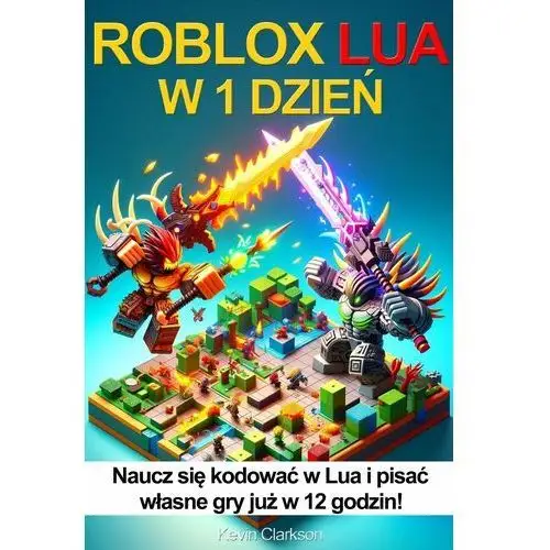 Roblox Lua w 1 dzień. Naucz się kodować w Lua i pisać własne gry już w 12 godzin