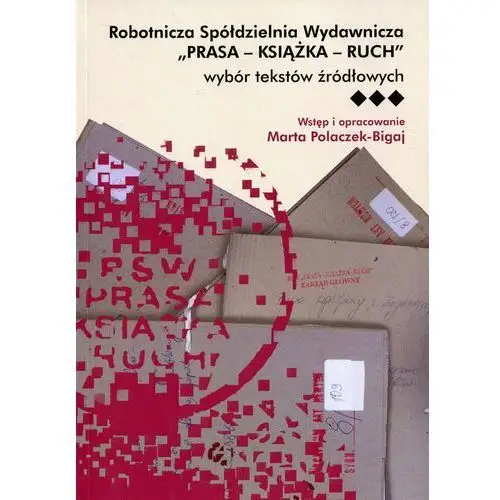 Robotnicza Spółdzielnia Wydawnicza. Prasa - Książka - Ruch. Wybór tekstów źródłowych