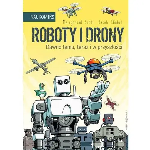 Roboty i drony. dawno temu, teraz i w przyszłości. naukomiks Wydawnictwo nasza księgarnia