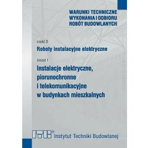 Roboty instalacyjne elektryczne. cz.D. Zeszyt 1. Instalacje elektryczne, piorunochronne i telekomunikacyjne w budynkach mieszkalnych