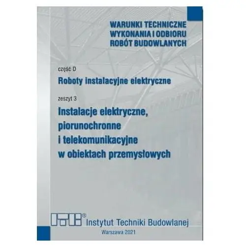 Roboty instalacyjne elektryczne. cz.D. Zeszyt 3. Instalacje elektryczne, piorunochronne i telekomunikacyjne w obiektach przemysłowych