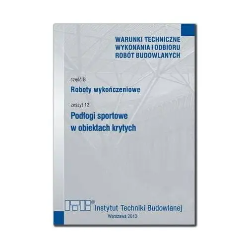 Roboty wykończeniowe. cz.B. Zeszyt 12. Podłogi sportowe w obiektach krytych