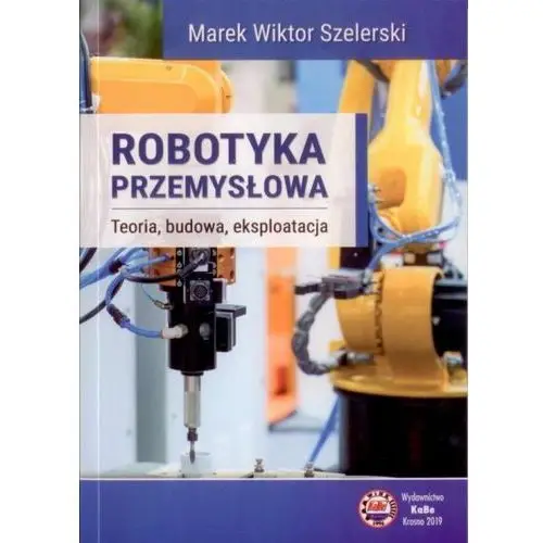 Robotyka przemysłowa - Marek Wiktor Szelerski - książka