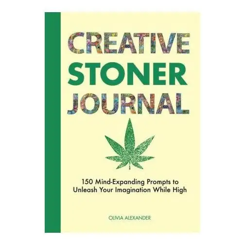 Creative stoner journal: 150 mind-expanding prompts to unleash your imagination while high Rockridge pr