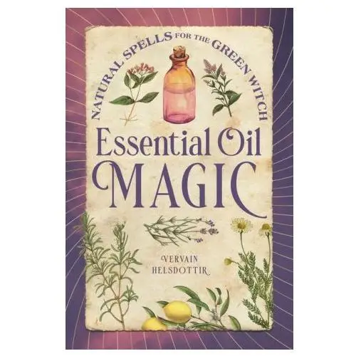 Essential oil magic: natural spells for the green witch Rockridge pr