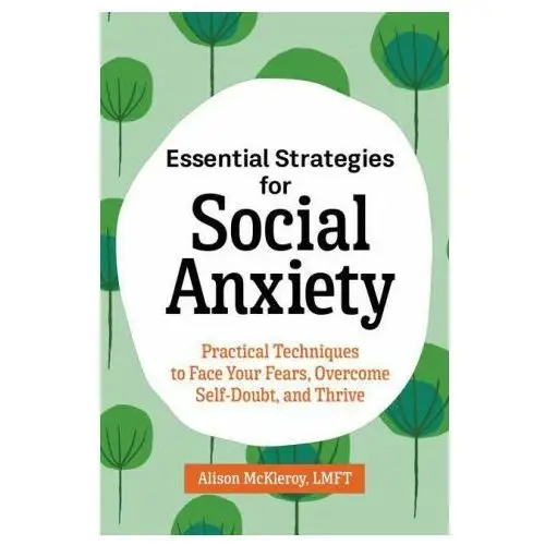 Essential strategies for social anxiety: practical techniques to face your fears, overcome self-doubt, and thrive Rockridge pr