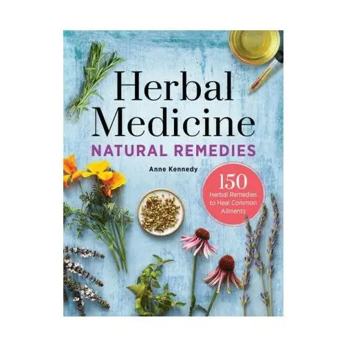 Rockridge pr Herbal medicine natural remedies: 150 herbal remedies to heal common ailments