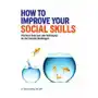 How to Improve Your Social Skills: Practical Exercises and Techniques for the Socially Challenged Sklep on-line