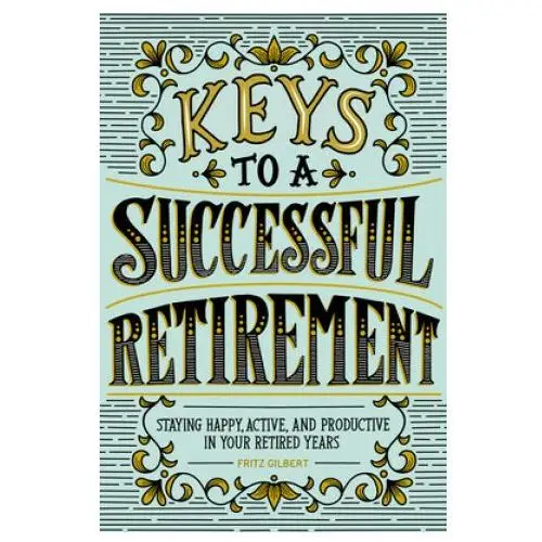 Keys to a successful retirement: staying happy, active, and productive in your retired years Rockridge pr