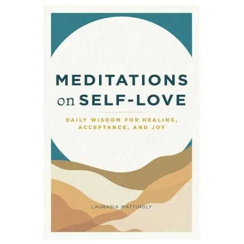 Meditations on Self-Love: Daily Wisdom for Healing, Acceptance, and Joy