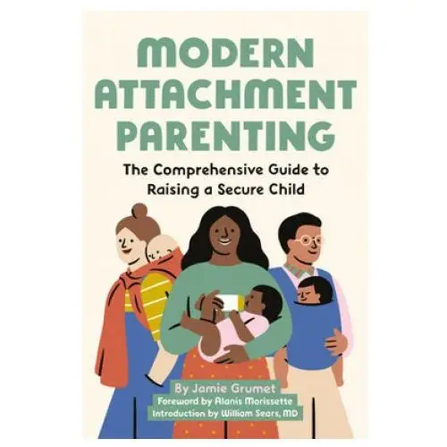 Modern attachment parenting: the comprehensive guide to raising a secure child Rockridge pr