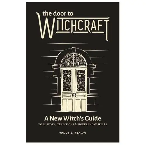 Rockridge pr The door to witchcraft: a new witch's guide to history, traditions, and modern-day spells