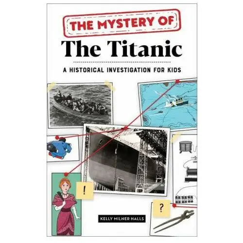 The mystery of the titanic: a historical investigation for kids Rockridge pr