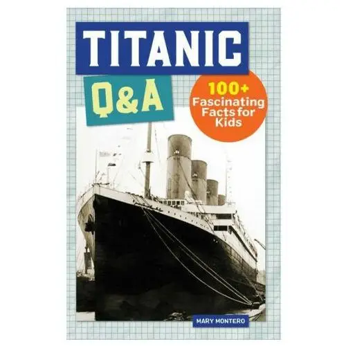 Rockridge pr Titanic q&a: 175+ fascinating facts for kids