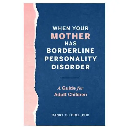 When Your Mother Has Borderline Personality Disorder: A Guide for Adult Children