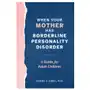 When Your Mother Has Borderline Personality Disorder: A Guide for Adult Children Sklep on-line