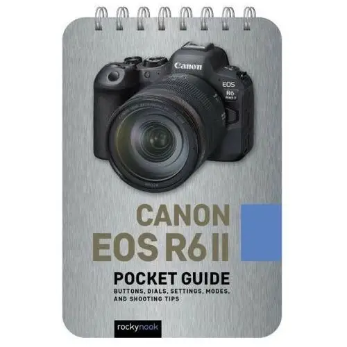 Rocky nook Canon eos r6 ii: pocket guide: buttons, dials, settings, modes, and shooting tips