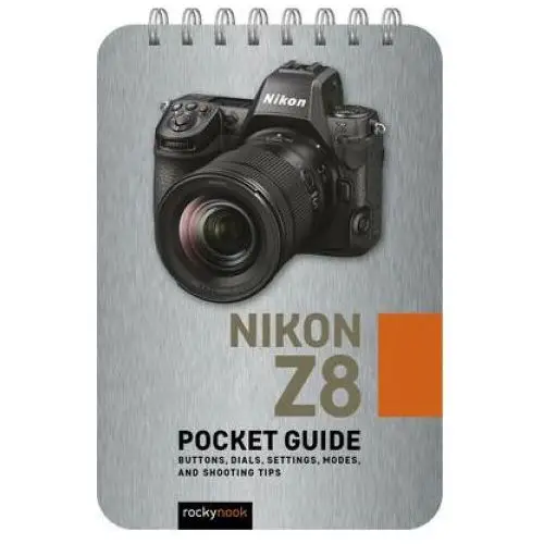 Nikon z8: pocket guide: buttons, dials, settings, modes, and shooting tips Rocky nook