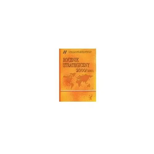 Rocznik Strategiczny 2000/2001 Przegląd Sytuacji Politycznej, Gospodarczej I Wojskowej W Środowisku Międzynarodowym Polski