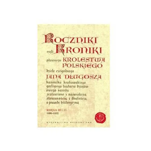 Roczniki czyli Kroniki Sławnego Królestwa Polskiego. Księga X-XI: 1406-1412