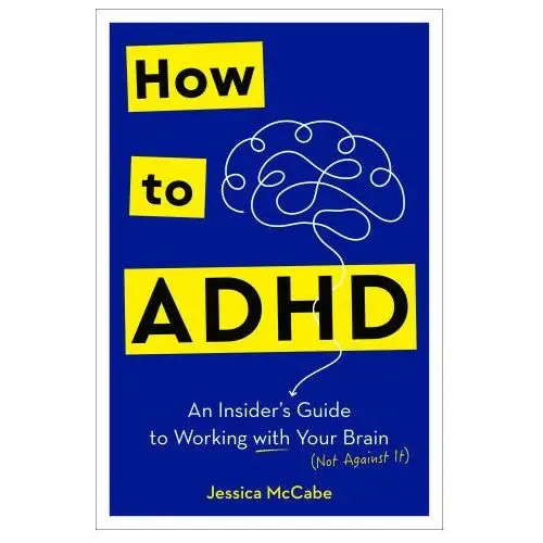 Rodale pr How to adhd: an insider's guide to working with your brain (not against it)