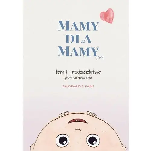 Rodzicielstwo. Mamy dla Mamy i Taty. Tom 2