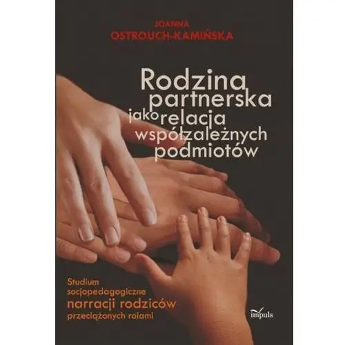 Rodzina partnerska jako relacja współzależnych podmiotów Impuls oficyna wydawnicza