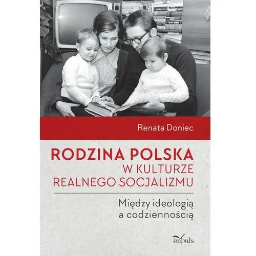 Rodzina polska w kulturze realnego socjalizmu. Między ideologią a codziennością