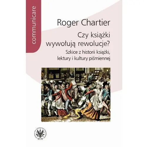 Roger chartier Czy książki wywołują rewolucje?