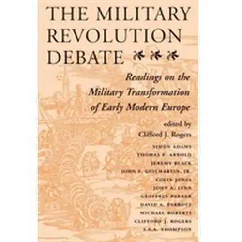 Rogers, clifford j.; devries, kelly; france, john The military revolution debate