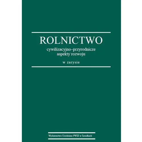 Rolnictwo: cywilizacyjno-przyrodnicze aspekty rozwoju w zarysie