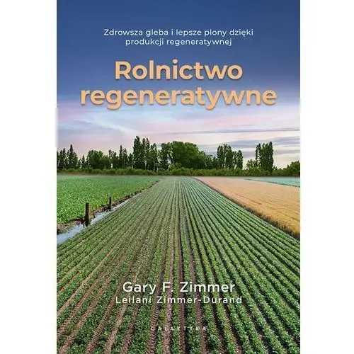 Rolnictwo regeneratywne. Zdrowsza gleba i lepsze plony dzięki produkcji regeneratywnej