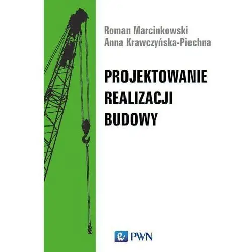 Roman marcinkowski, anna krawczyńska-piechna Projektowanie realizacji budowy