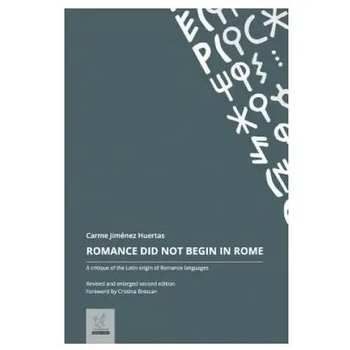 Romance Did Not Begin in Rome: A critique of the Latin origin of Romance languages