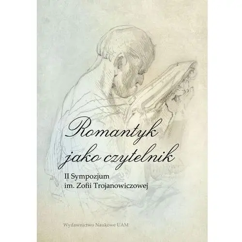 Romantyk jako czytelnik. II Sympozjum im. Zofii Trojanowiczowej