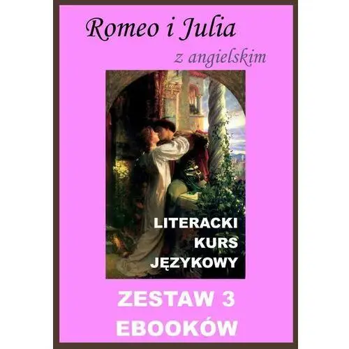 Romeo i Julia. Z angielskim. Literacki kurs językowy. Zestaw 3 ebooków