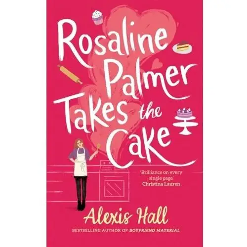 Rosaline Palmer Takes the Cake: by the author of Boyfriend Material Hall, Alexis