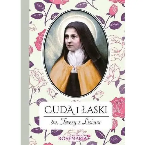 Cuda i łaski św. teresy z lisieux