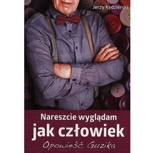 Nareszcie wyglądam jak człowiek.opowieść guzika,894KS (1637944)