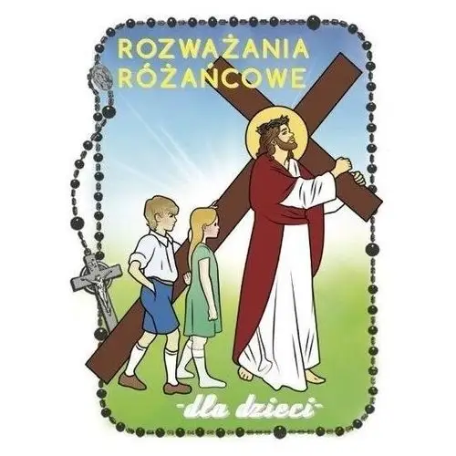 Rozważania różańcowe dla dzieci. tajemnice bolesne Rosemaria