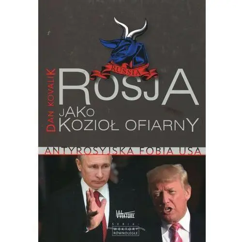 Rosja jako Kozioł Ofiarny. Antyrosyjska fobia USA