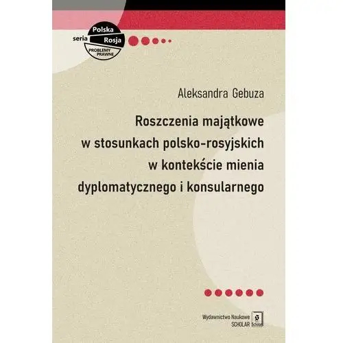 Roszczenia majątkowe w stosunkach polsko-rosyjskich w kontekście mienia dyplomatycznego i konsularnego