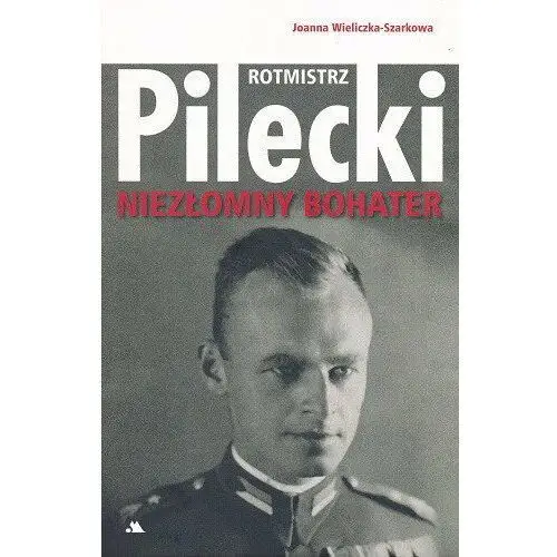 Rotmistrz Witold Pilecki. Niezłomny bohater